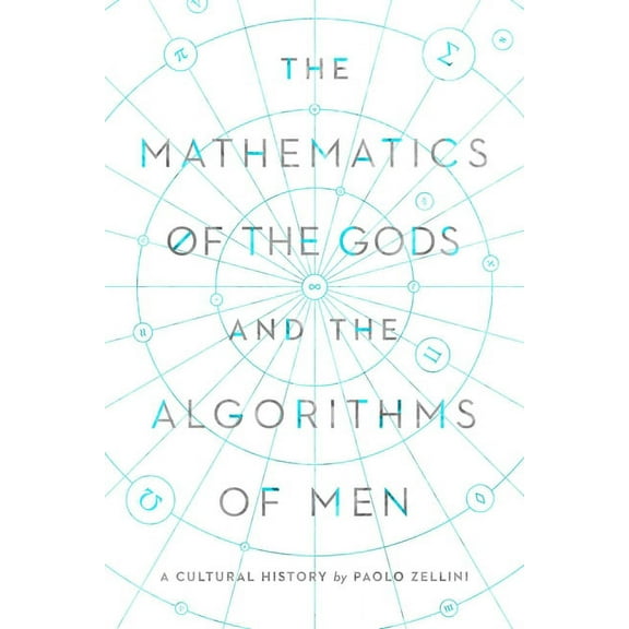 The Mathematics of the Gods and the Algorithms of Men : A Cultural History (Hardcover)
