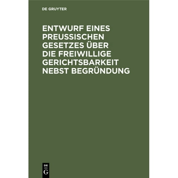 Entwurf eines preussischen Gesetzes über die freiwillige Gerichtsbarkeit nebst Begründung, (Hardcover)