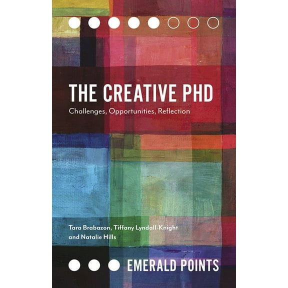 Emerald Points The Creative PhD: Challenges, Opportunities, Reflection, (Paperback)