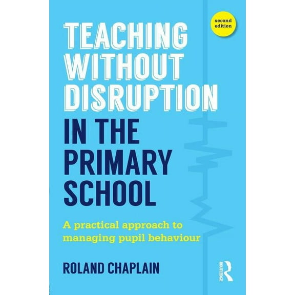 Teaching Without Disruption in the Primary School: A practical approach to managing pupil behaviour (Paperback)