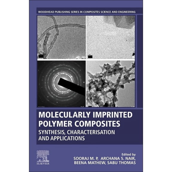 Woodhead Publishing Composites Science a Molecularly Imprinted Polymer Composites: Synthesis, Characterisation and Applications, (Paperback)