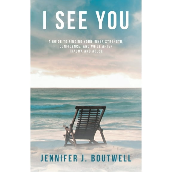 I See You: A Guide to Finding Your Inner Strength, Confidence, and Voice after Trauma and Abuse, (Paperback)