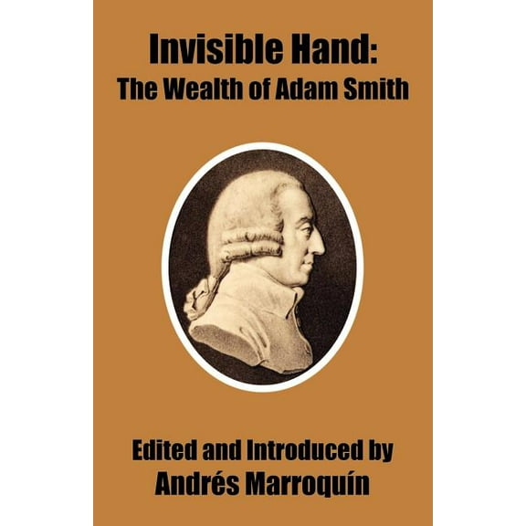 Invisible Hand: The Wealth of Adam Smith (Paperback)