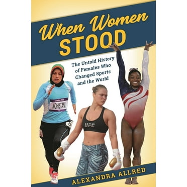 When Women Stood: The Untold History of Females Who Changed Sports and the World, (Hardcover)