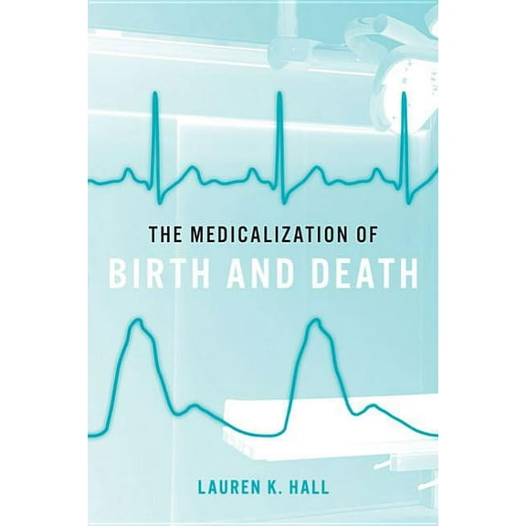 The Medicalization of Birth and Death (Hardcover)