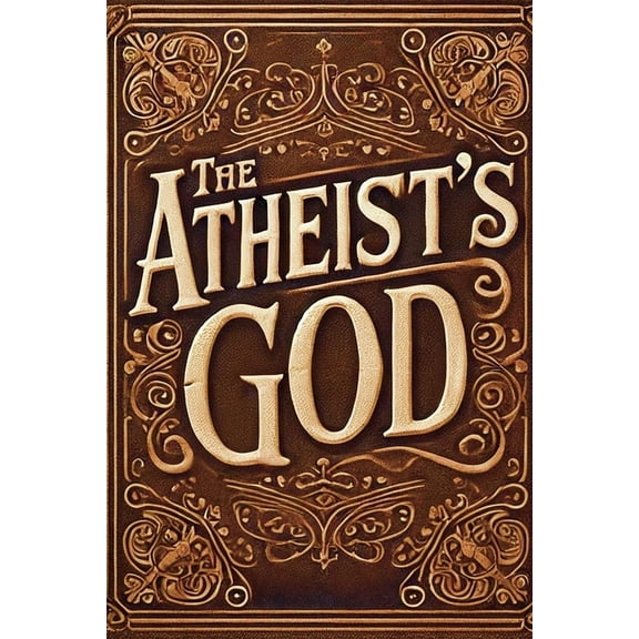 The Atheist's God, (Paperback)