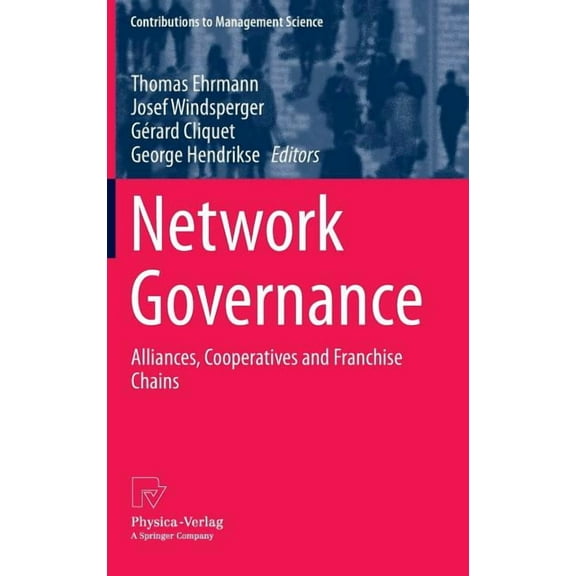 Contributions to Management Science Network Governance: Alliances, Cooperatives and Franchise Chains, (Hardcover)