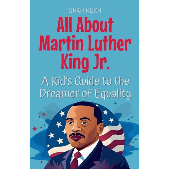 Knowledge Books for Kids All About Martin Luther King Jr.: A Kid's Guide to the Dreamer of Equality, Book 11, (Paperback)