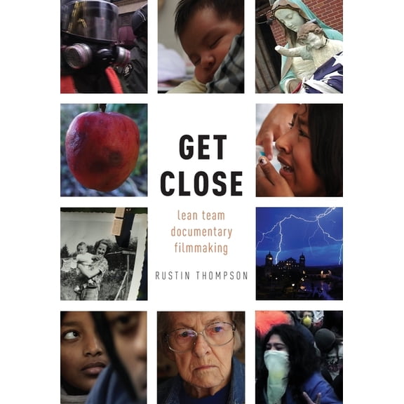 Get Close: Lean Team Documentary Filmmaking, (Paperback)