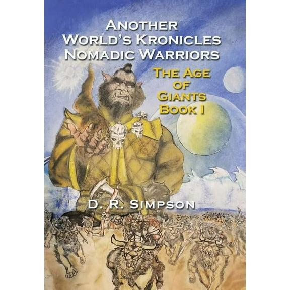 Another World'S Kronicles Nomadic Warriors: The Age of Giants Book I (Hardcover)
