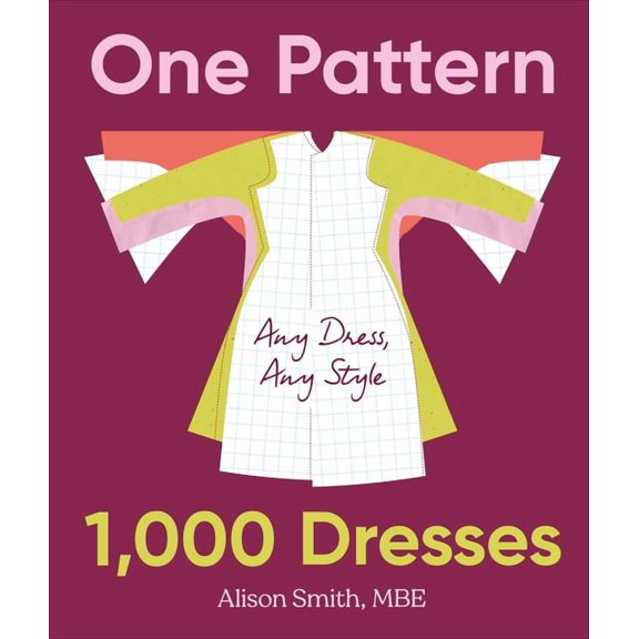 One Pattern, 1000 Dresses: Any Dress, Any Style, (Hardcover)