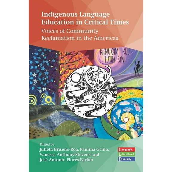 Indigenous Language Education in Critical Times : Voices of Community Reclamation in the Americas