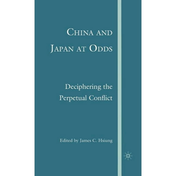 China and Japan at Odds: Deciphering the Perpetual Conflict, (Hardcover)
