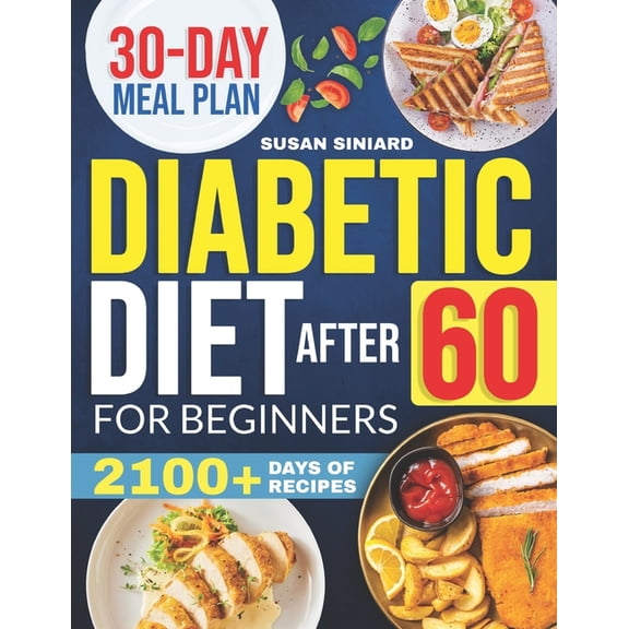 Diabetic Diet After 60 for Beginners: 2100  Days of Low-Carb, Tasty Recipes to Manage Type 2 Diabetes with Ease Includes, (Paperback)
