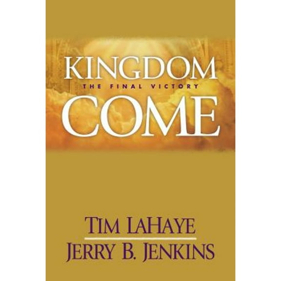 Pre-Owned Kingdom Come: The Final Victory (Hardcover 9780842360616) by Dr. Tim LaHaye, Jerry B Jenkins