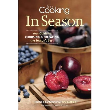 Fine Cooking in Season : Your Guide to Choosing and Preparing the Season's (All The Best Fine Foods)