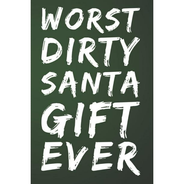 Worst Dirty Santa Gift Ever 110Page Blank Lined Dirty Santa Gag Gift