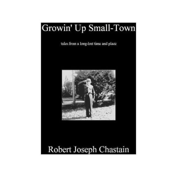 Growin' Up Small-Town: tales from a long-lost time and place (Paperback)
