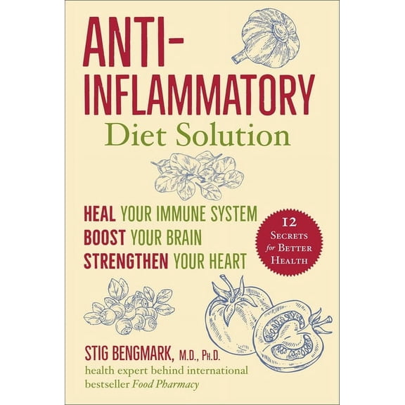 Anti-Inflammatory Diet Solution: Heal Your Immune System, Boost Your Brain, Strengthen Your Heart, (Hardcover)