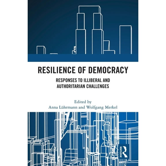 Resilience of Democracy: Responses to Illiberal and Authoritarian Challenges, (Paperback)