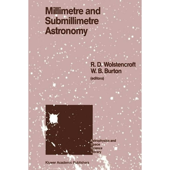 Astrophysics and Space Science Library Millimetre and Submillimetre Astronomy: Lectures Presented at a Summer School Held in Stirling, Scotland, June 21-27, 19, Book 147, (Paperback)