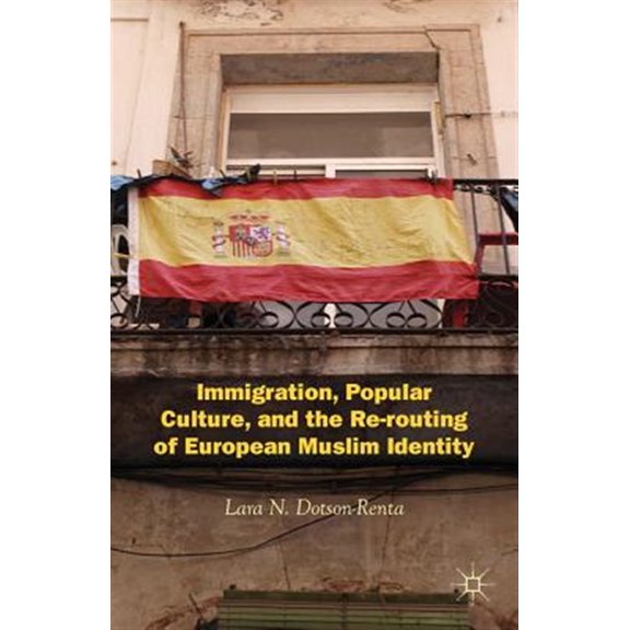 Pre-Owned Immigration, Popular Culture, and the Re-Routing of European Muslim Identity, (Hardcover)