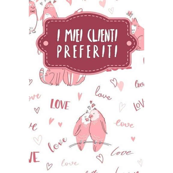 I miei clienti preferiti: Quaderno da completare per la registrazione delle conversazioni con i (nuovi) clienti - Design: Amare gli animali (Paperback)