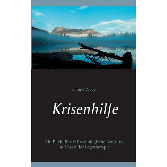 Krisenhilfe : Ein Buch für die Psychologische Beratung auf Basis der Logotherapie (Paperback)