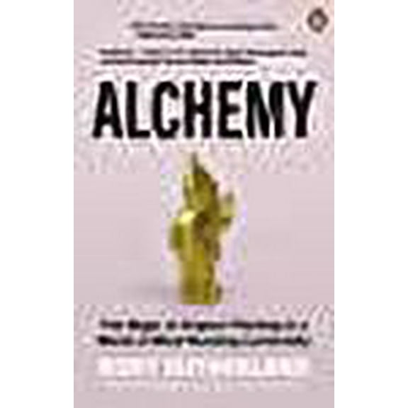 Alchemy: The Magic of Original Thinking in a World of Mind-Numbing Conformity