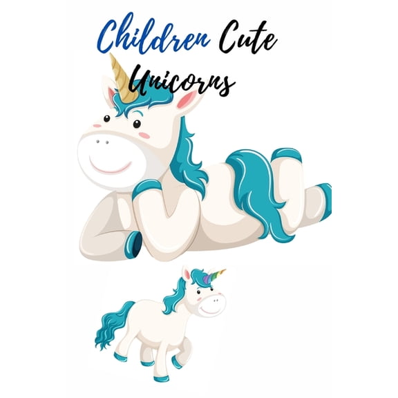 Children Cute Unicorns: Coloring Book 4--6-8 (Paperback)