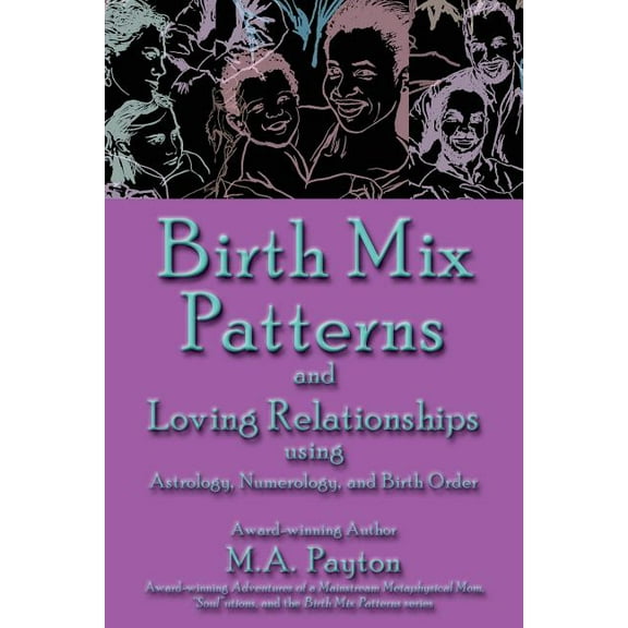 Birth Mix Patterns Birth Mix Patterns and Loving Relationships Using Astrology, Numerology and Birth Order, Book 3, (Paperback)