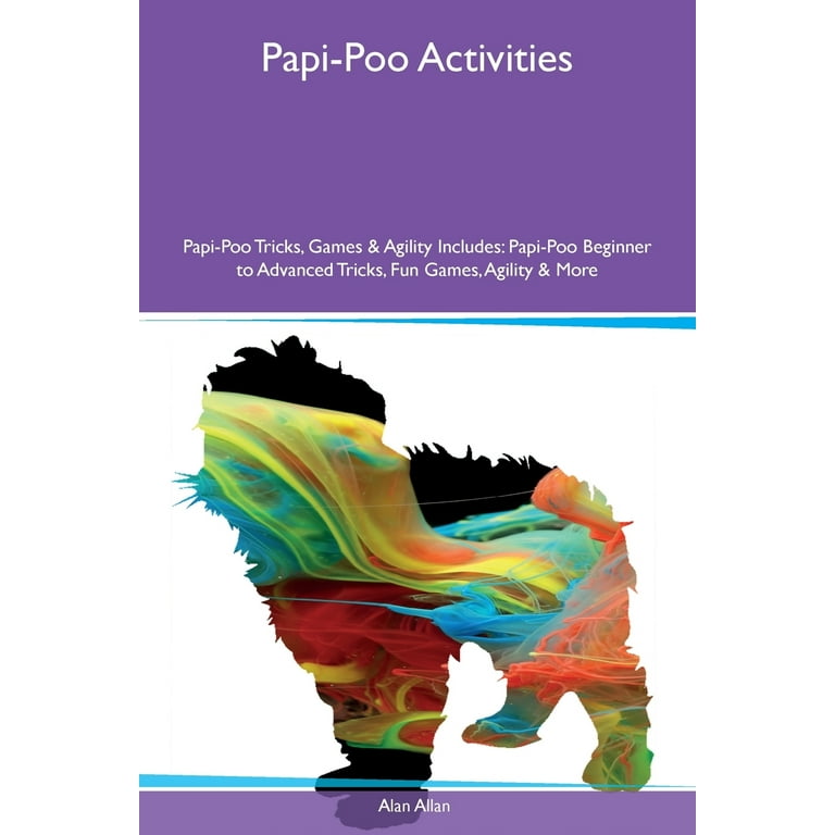 Papi-Poo Activities Papi-Poo Tricks, Games & Agility Includes : Papi-Poo  Beginner to Advanced Tricks, Fun Games, Agility & More