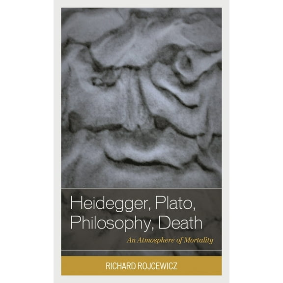 Heidegger, Plato, Philosophy, Death: An Atmosphere of Mortality, (Hardcover)