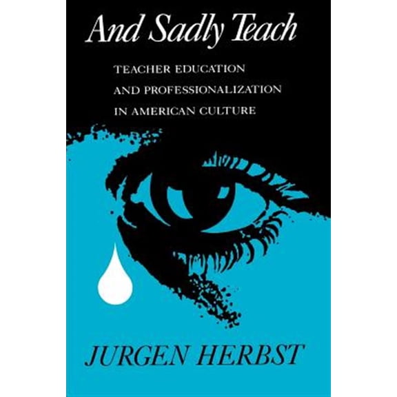 Pre-Owned And Sadly Teach: Teacher Education and Professionalization in American Culture, (Paperback)