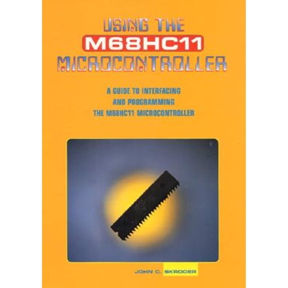 Pre-Owned Using the M68HC11 Microcontroller: A Guide to Interfacing and Programming (Hardcover) 0131206761 9780131206762