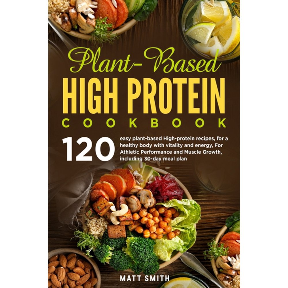 PlantBased High Protein Cookbook 120 Easy PlantBased High Protein