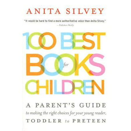 100 Best Books for Children : A Parent's Guide to Making the Right Choices for Your Young Reader, Toddler to