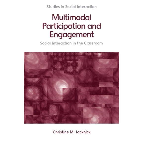 Studies in Social Interaction Multimodal Participation and Engagement: Social Interaction in the Classroom, (Hardcover)