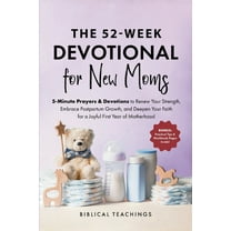 The 52-Week Devotional for New Moms: 5-Minute Prayers & Devotions to Renew Your Strength, Embrace Postpartum Growth,, (Paperback)