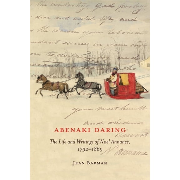 McGill-Queen's Indigenous and Northern S Abenaki Daring: The Life and Writings of Noel Annance, 1792-1869, Book 88, (Hardcover)