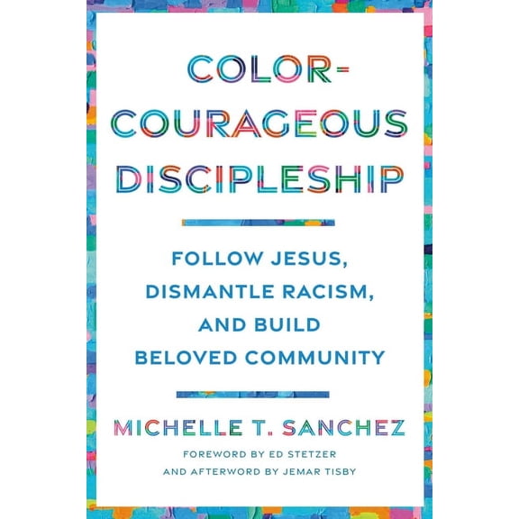 Color-Courageous Discipleship: Follow Jesus, Dismantle Racism, and Build Beloved Community, (Paperback)