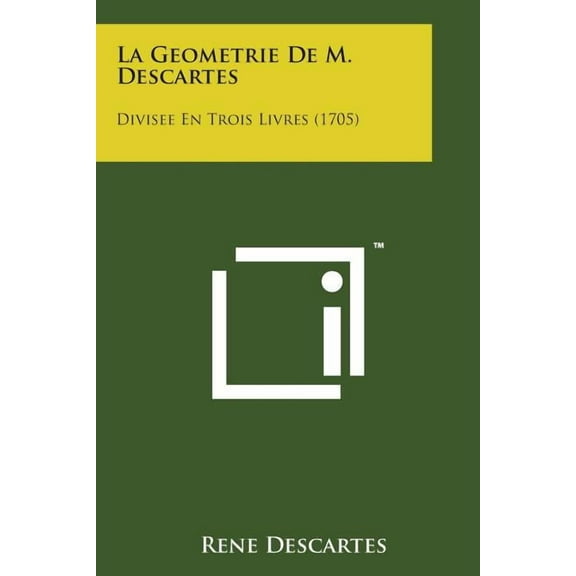 La Geometrie de M. Descartes : Divisee En Trois Livres (1705) (Paperback)