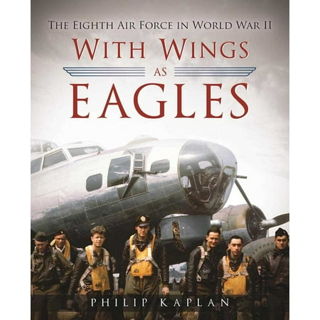 With Wings As Eagles : The Eighth Air Force in World War