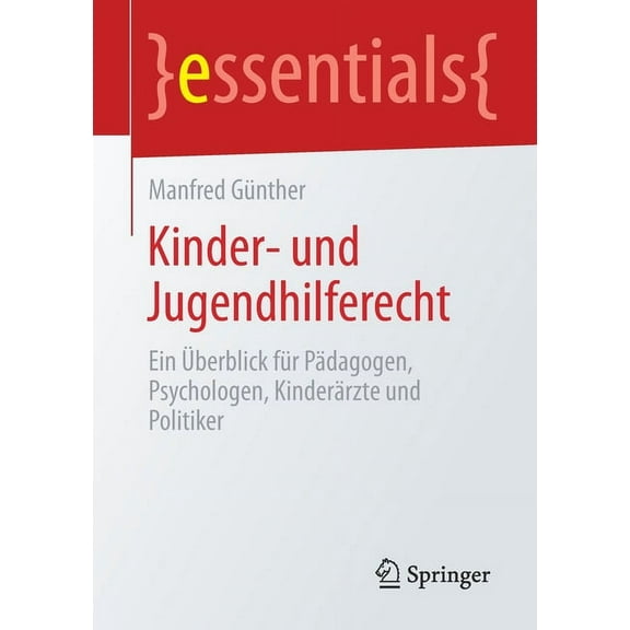 Essentials: Kinder- Und Jugendhilferecht: Ein Überblick Für Pädagogen, Psychologen, Kinderärzte Und Politiker (Paperback)