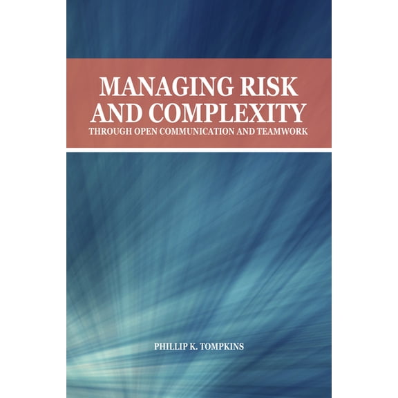 Managing Risk and Complexity Through Open Communication and Teamwork (Paperback)