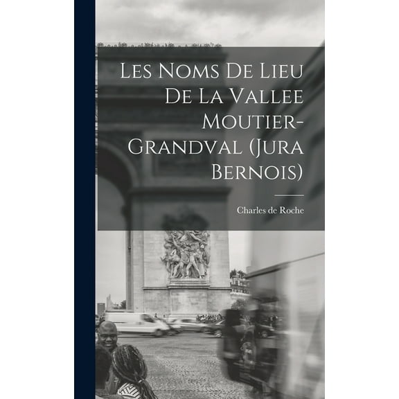Les noms de lieu de la Vallee Moutier-Grandval (Jura bernois) (Hardcover)