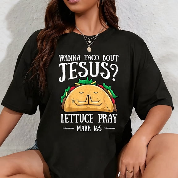 100% Cotton Wanna Taco Bout Jesus Lettuce Pray Cinco de Mayo Christian T-Shirt