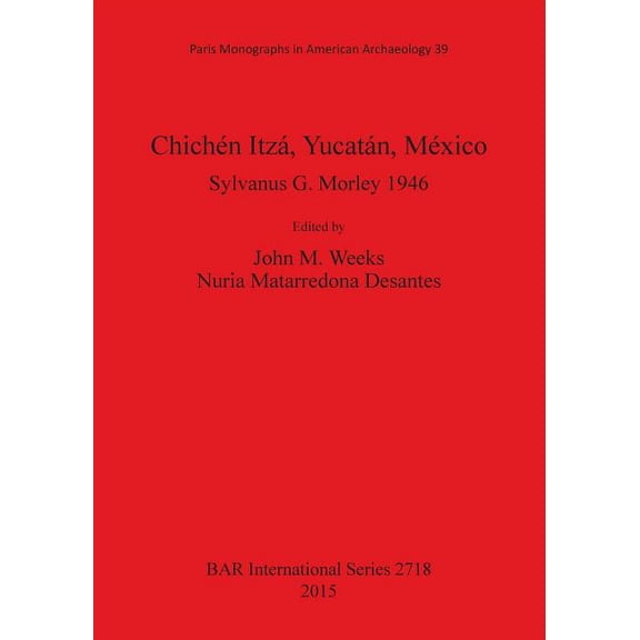 BAR International: Chichén Itzá, Yucatán, México: Sylvanus G. Morley 1946 (Paperback)