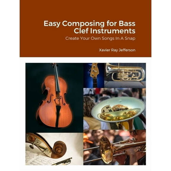 Easy Composing for Bass Clef Instruments: Create Your Own Songs In A Snap, (Paperback)