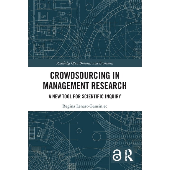 Routledge Open Business and Economics Crowdsourcing in Management Research: A New Tool for Scientific Inquiry, (Paperback)